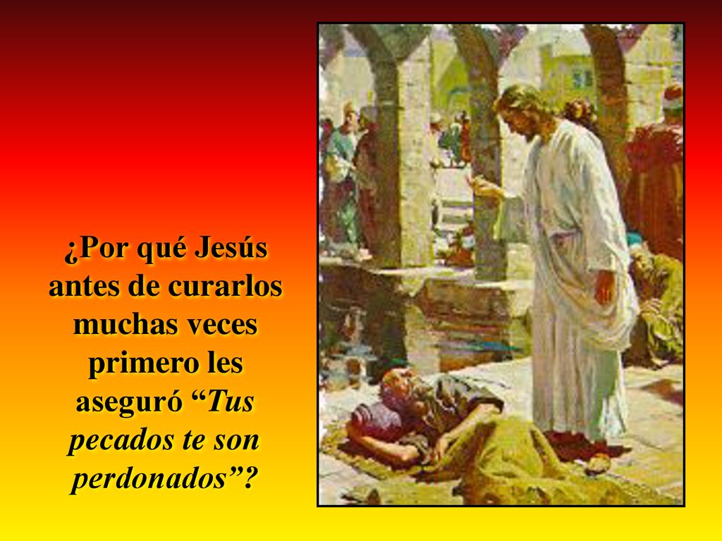 ¿Por qué Jesús antes de curarlos muchas veces primero les aseguró Tus pecados te son perdonados