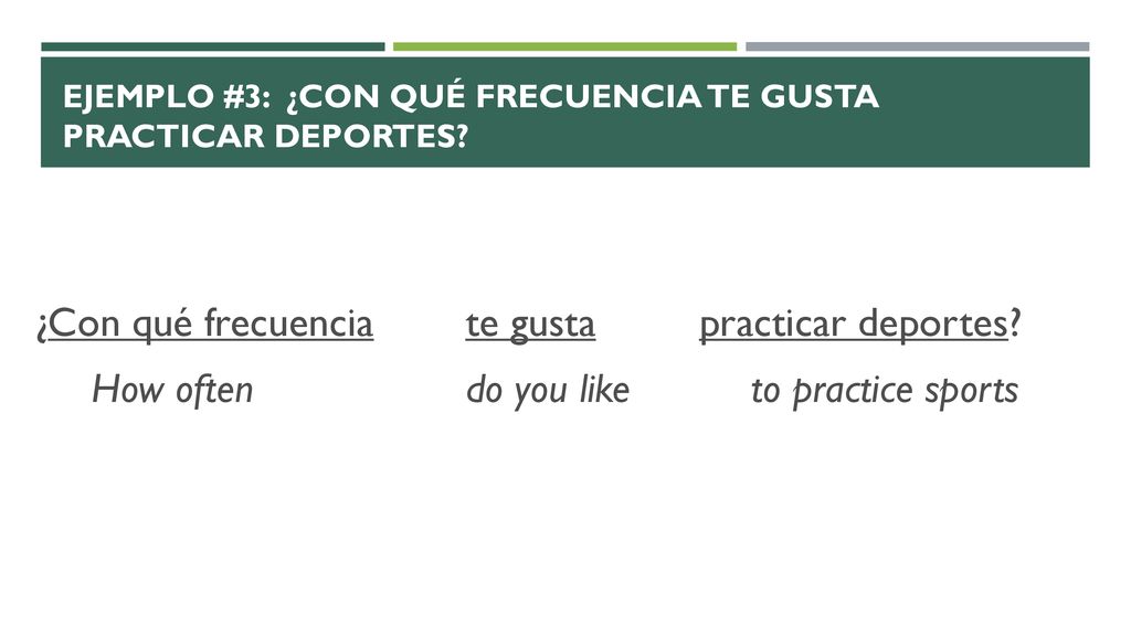 EJEMPLO #3: ¿Con qué frecuencia te gusta practicar deportes