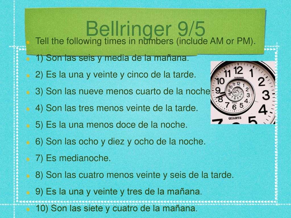 Bellringer 9/5 Tell the following times in numbers (include AM or PM).