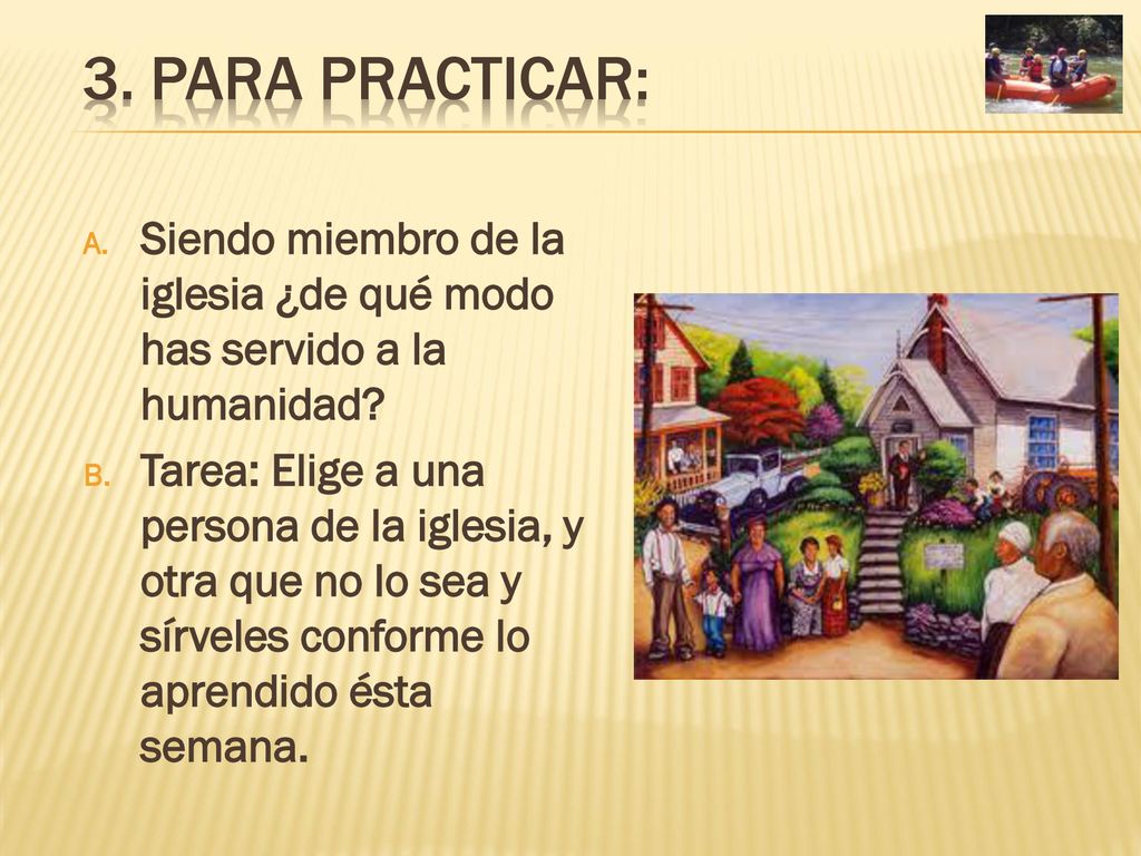 3. PARA PRACTICAR: Siendo miembro de la iglesia ¿de qué modo has servido a la humanidad