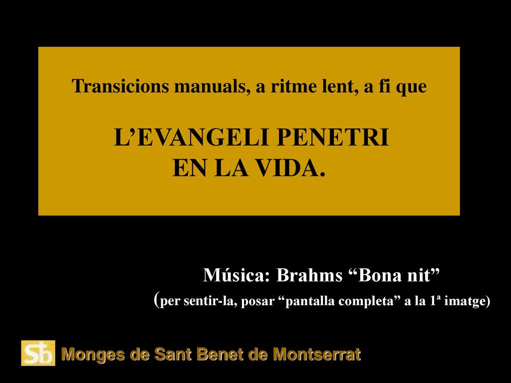 Transicions manuals, a ritme lent, a fi que L’EVANGELI PENETRI EN LA VIDA.