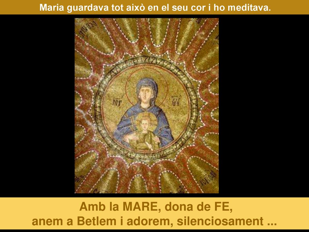 Amb la MARE, dona de FE, anem a Betlem i adorem, silenciosament ...