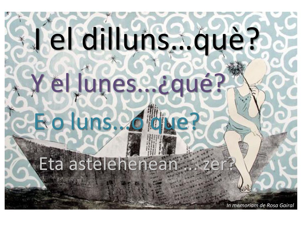 I el dilluns…què Y el lunes...¿qué E o luns...o que