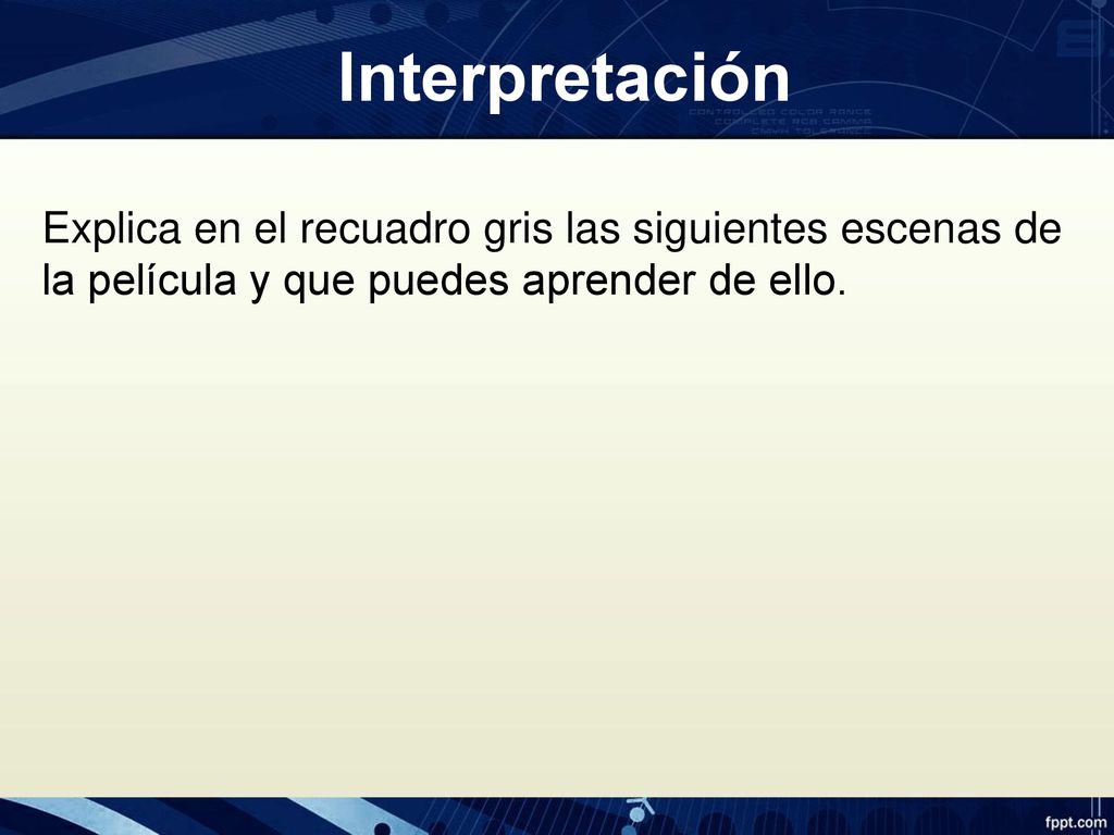 Interpretación Explica en el recuadro gris las siguientes escenas de la película y que puedes aprender de ello.