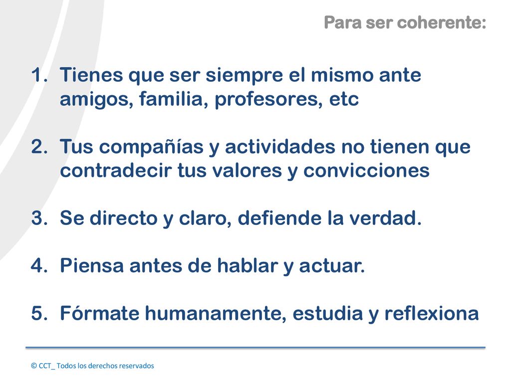 Tienes que ser siempre el mismo ante amigos, familia, profesores, etc