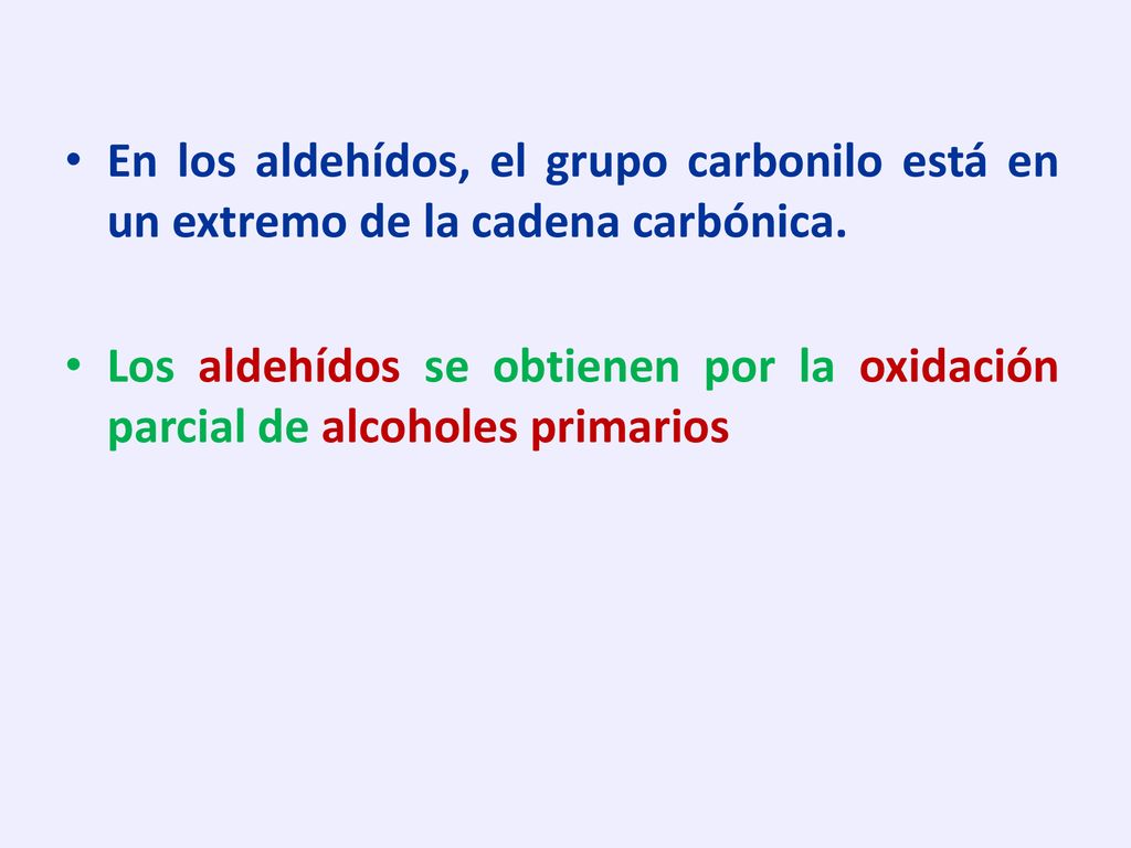 En los aldehídos, el grupo carbonilo está en un extremo de la cadena carbónica.