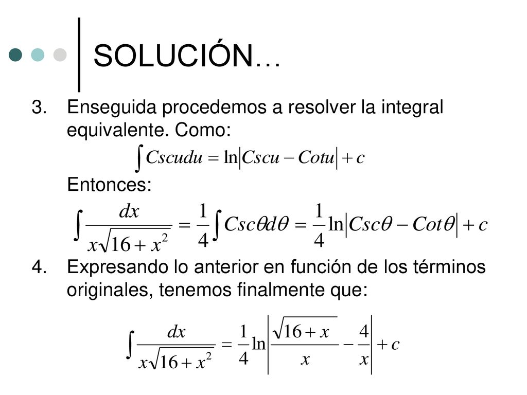 SOLUCIÓN… 3. Enseguida procedemos a resolver la integral equivalente. Como: Entonces: