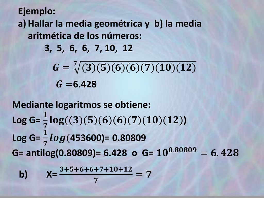 Hallar la media geométrica y b) la media aritmética de los números: