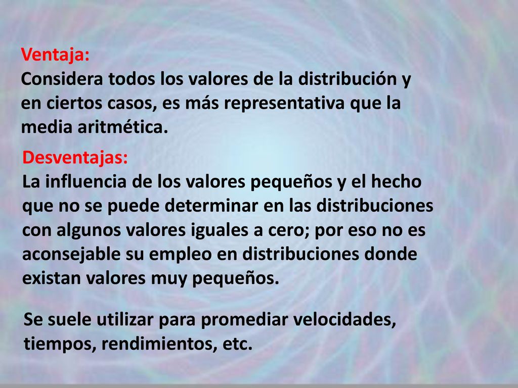 Est 10 media geométrica Ventaja: Considera todos los valores de la distribución y en ciertos casos, es más representativa que la media aritmética.