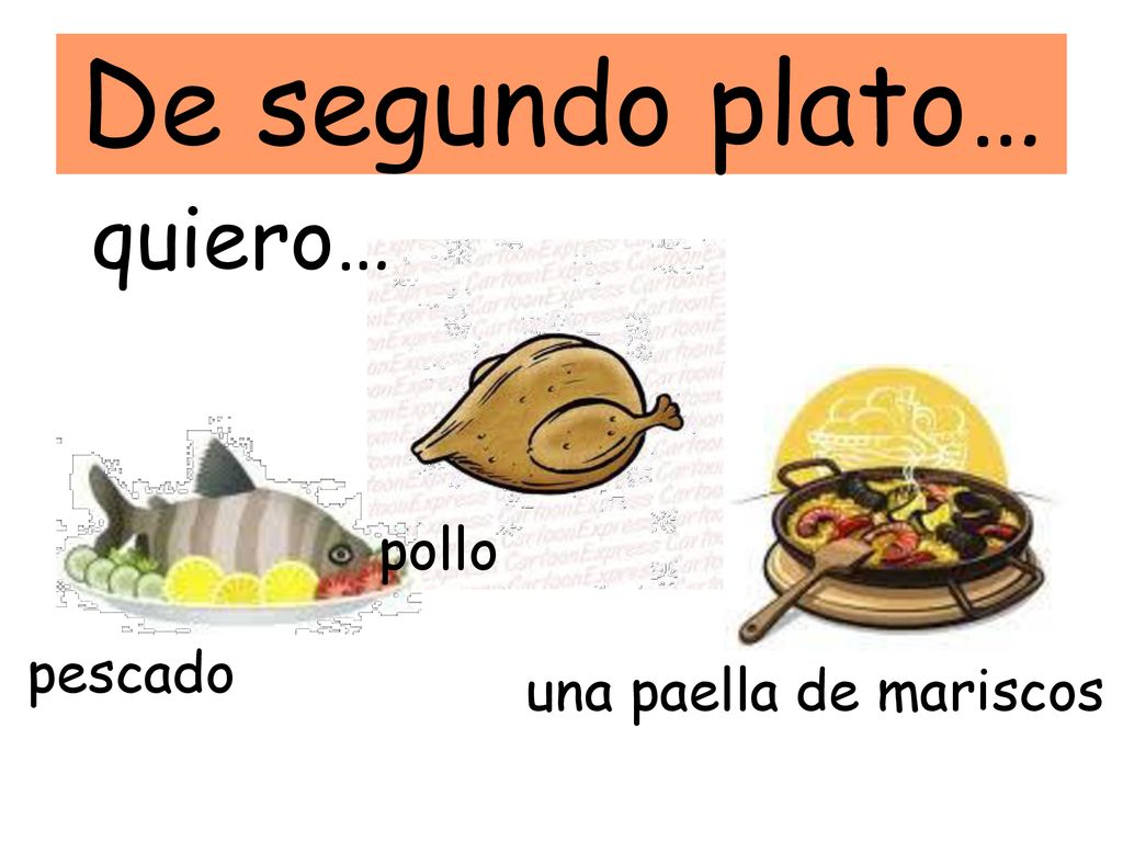 De segundo plato… quiero… pollo pescado una paella de mariscos