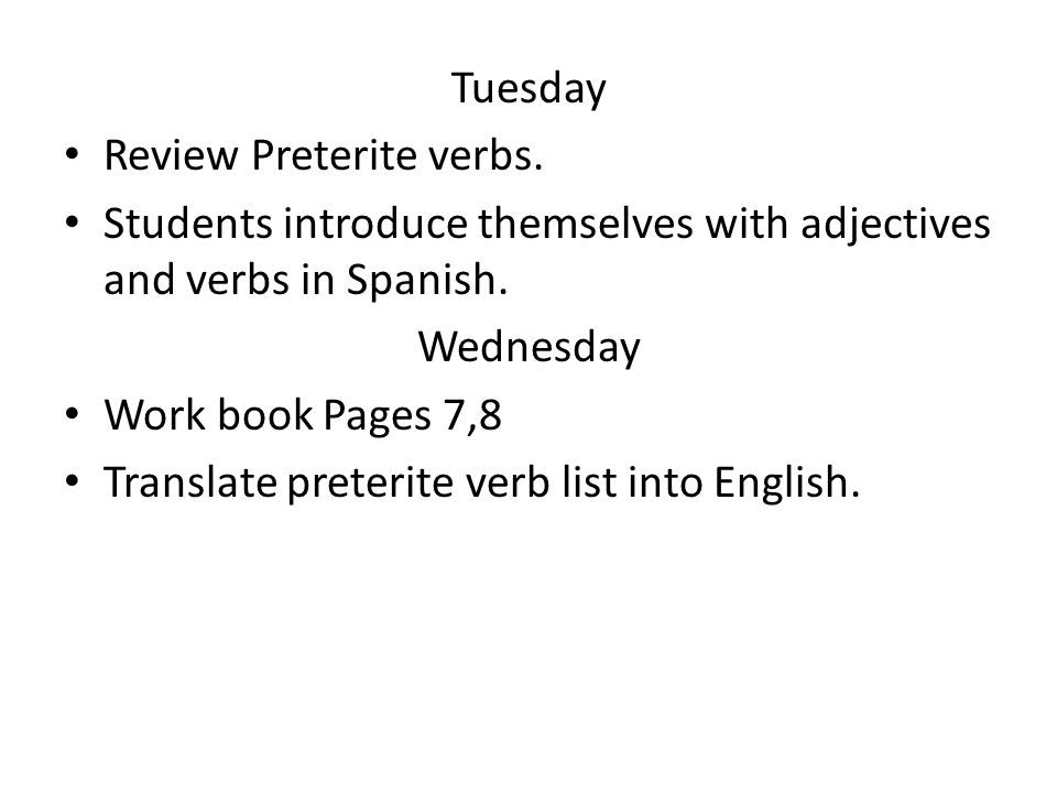 Tuesday Review Preterite verbs. Students introduce themselves with adjectives and verbs in Spanish.