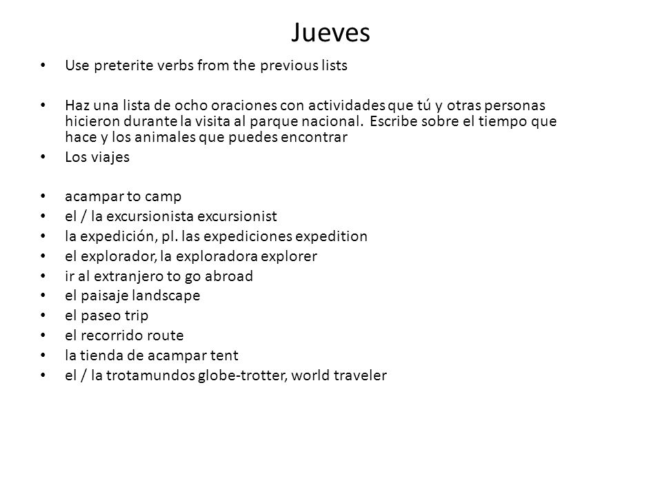 Jueves Use preterite verbs from the previous lists