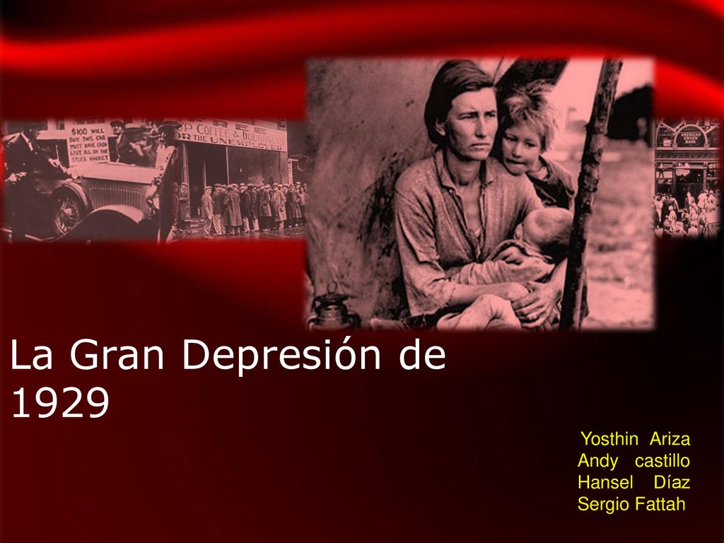 La Gran Depresión de 1929 Yosthin Ariza Andy castillo Hansel Díaz Sergio Fattah