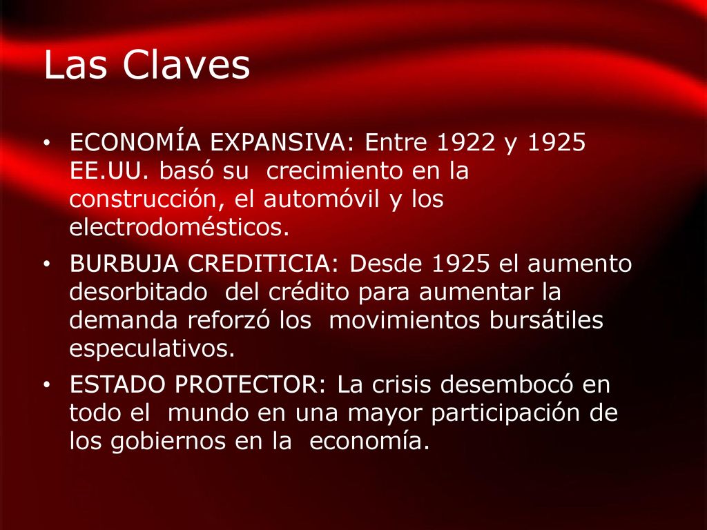 Las Claves ECONOMÍA EXPANSIVA: Entre 1922 y 1925 EE.UU. basó su crecimiento en la construcción, el automóvil y los electrodomésticos.