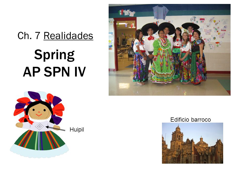 Ch. 7 Realidades Spring AP SPN IV Edificio barroco Huipil