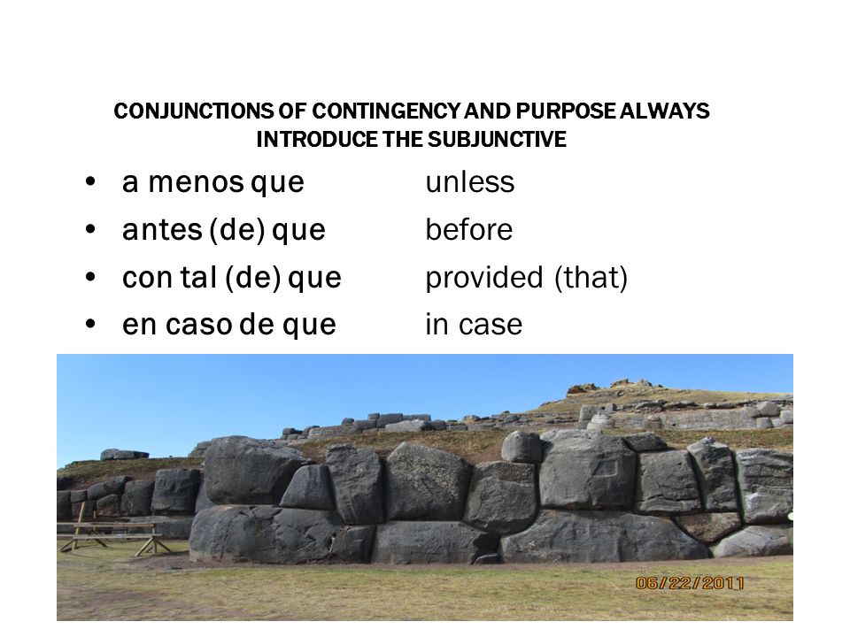 con tal (de) que provided (that) en caso de que in case