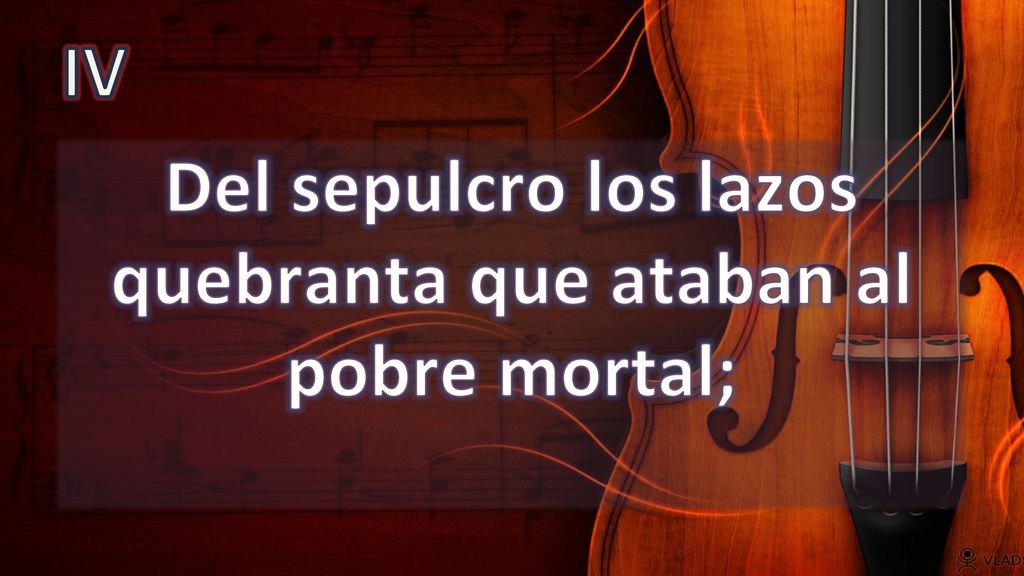 Del sepulcro los lazos quebranta que ataban al pobre mortal;