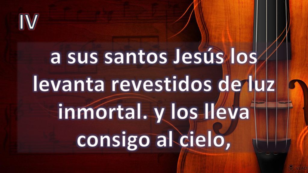 IV a sus santos Jesús los levanta revestidos de luz inmortal. y los lleva consigo al cielo,