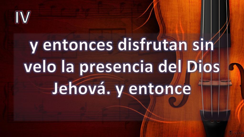y entonces disfrutan sin velo la presencia del Dios Jehová. y entonce