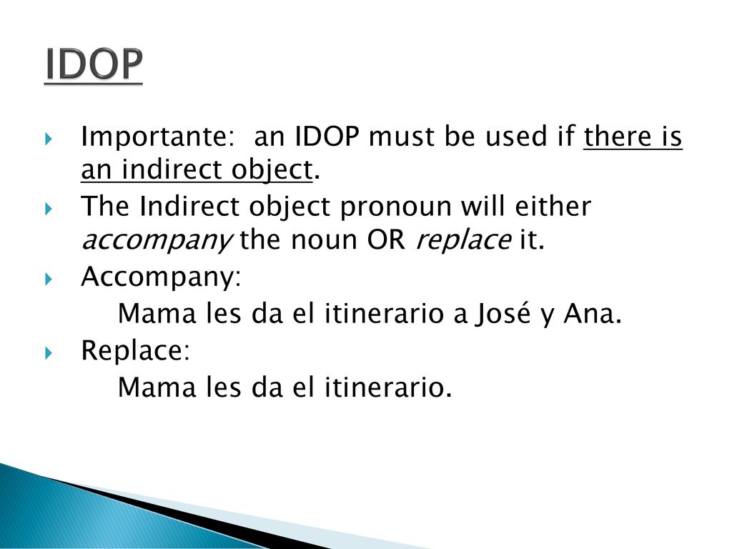 IDOP Importante: an IDOP must be used if there is an indirect object.