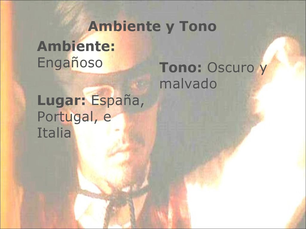 Ambiente y Tono Ambiente: Engañoso Lugar: España, Portugal, e Italia Tono: Oscuro y malvado