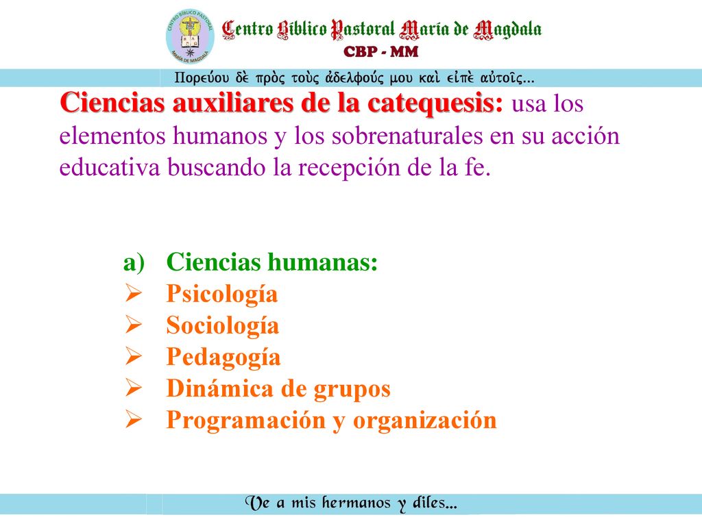 Ciencias auxiliares de la catequesis: usa los elementos humanos y los sobrenaturales en su acción educativa buscando la recepción de la fe.