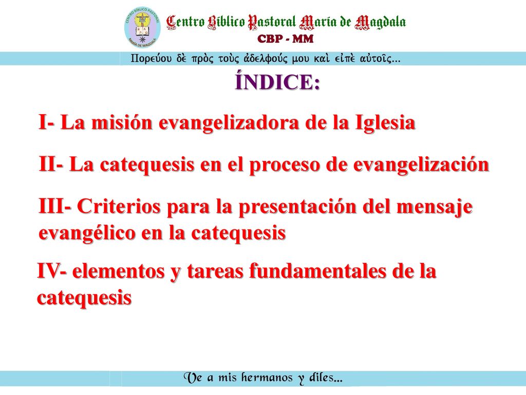 ÍNDICE: I- La misión evangelizadora de la Iglesia. II- La catequesis en el proceso de evangelización.