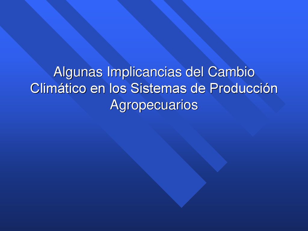 Algunas Implicancias del Cambio Climático en los Sistemas de Producción Agropecuarios