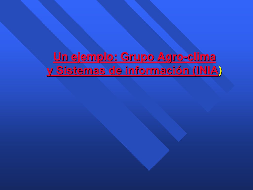 Un ejemplo: Grupo Agro-clima y Sistemas de información (INIA)