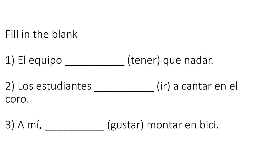 Fill in the blank 1) El equipo __________ (tener) que nadar