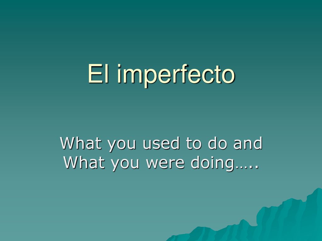 What you used to do and What you were doing…..