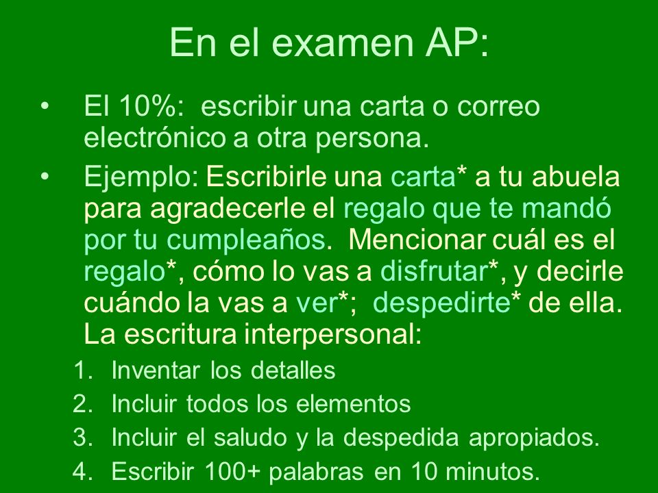 En el examen AP: El 10%: escribir una carta o correo electrónico a otra persona.