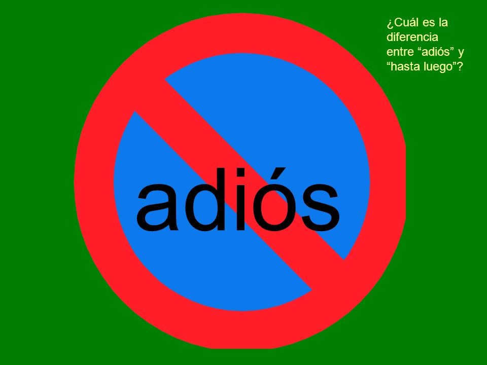 adiós ¿Cuál es la diferencia entre adiós y hasta luego