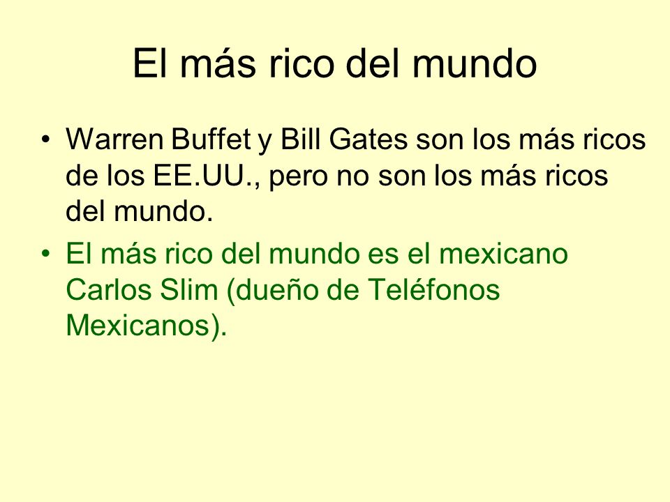 El más rico del mundo Warren Buffet y Bill Gates son los más ricos de los EE.UU., pero no son los más ricos del mundo.