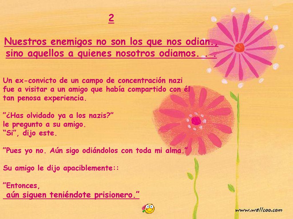 2 Nuestros enemigos no son los que nos odian., sino aquellos a quienes nosotros odiamos. . . Un ex-convicto de un campo de concentración nazi.