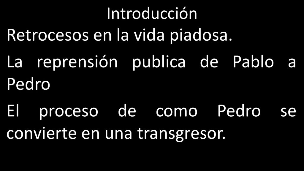 Introducción Retrocesos en la vida piadosa. La reprensión publica de Pablo a Pedro El proceso de como Pedro se convierte en una transgresor.
