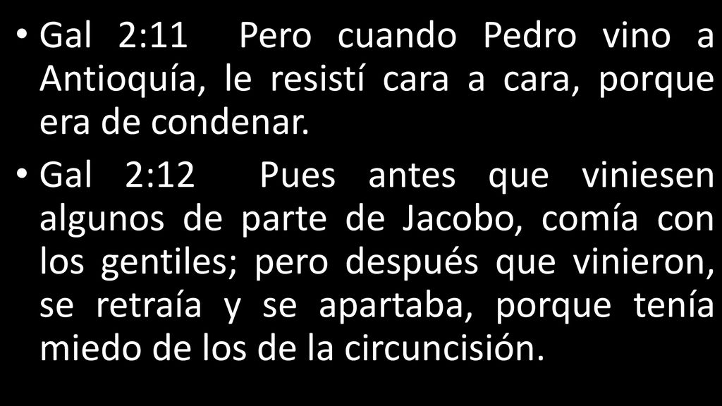 Gal 2:11 Pero cuando Pedro vino a Antioquía, le resistí cara a cara, porque era de condenar.