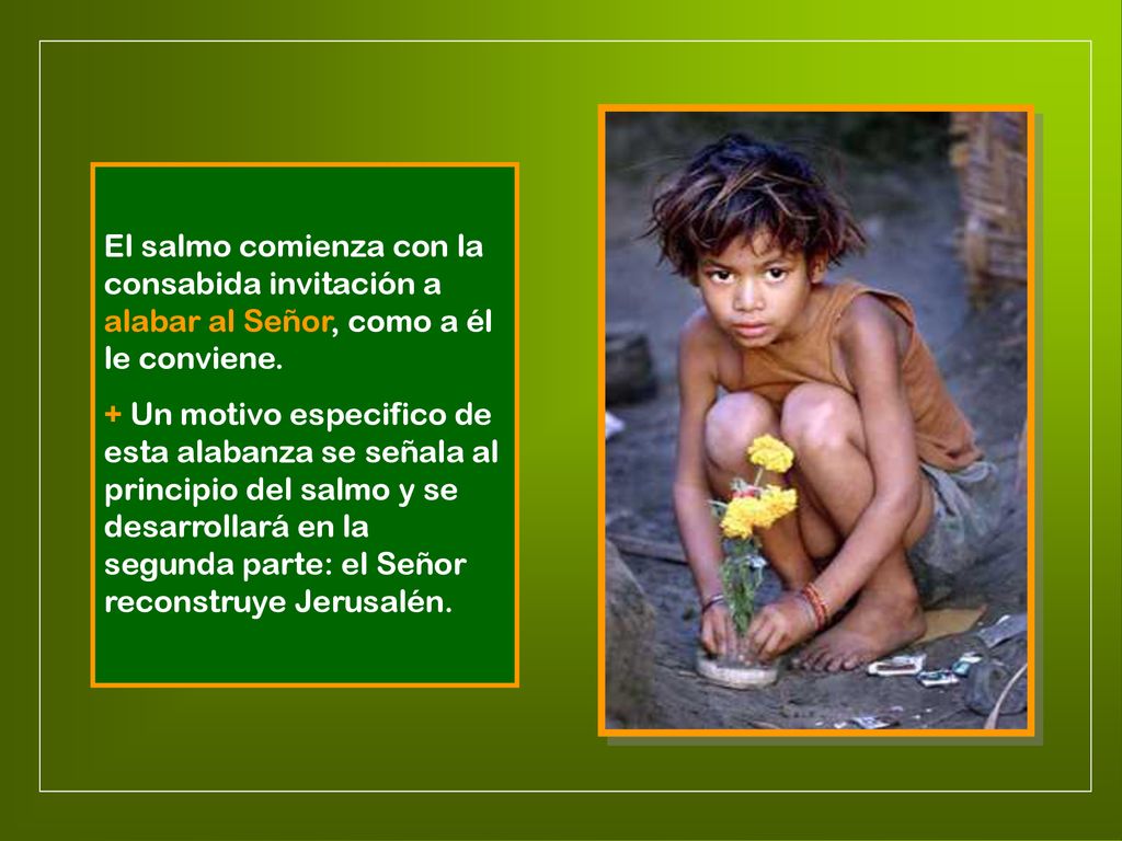 El salmo comienza con la consabida invitación a alabar al Señor, como a él le conviene.