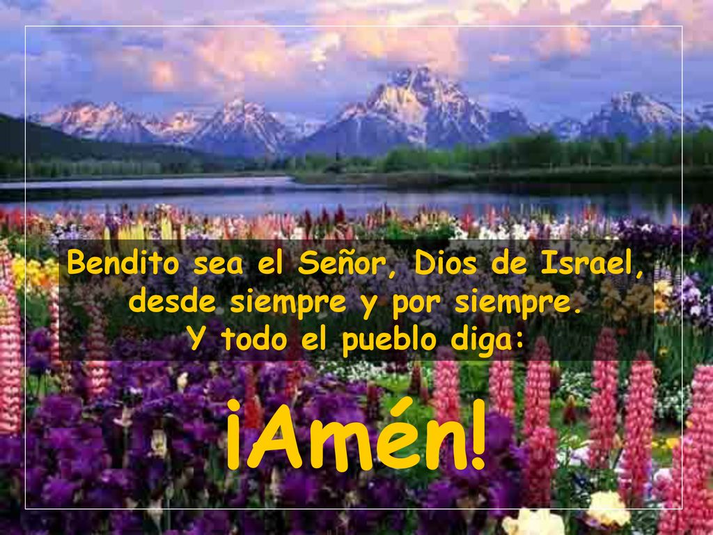 Bendito sea el Señor, Dios de Israel, desde siempre y por siempre