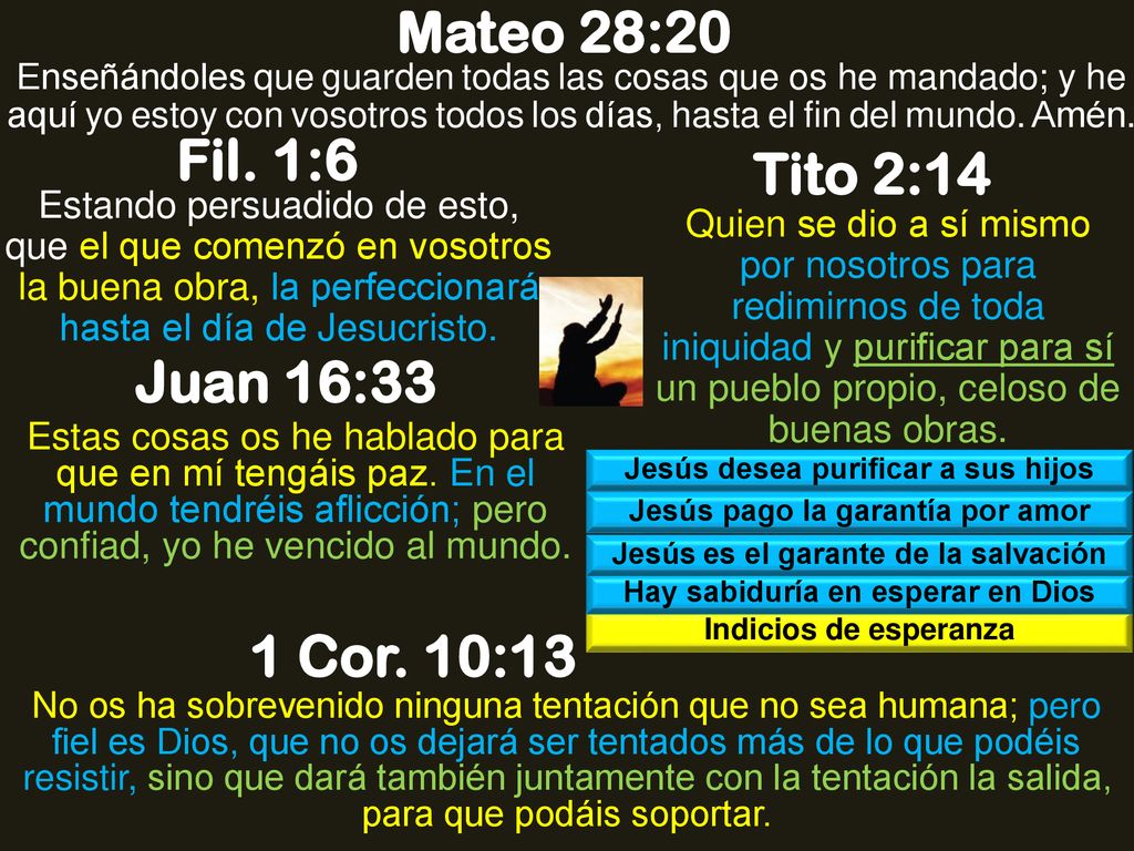 Mateo 28:20 Fil. 1:6 Tito 2:14 Juan 16:33 1 Cor. 10:13