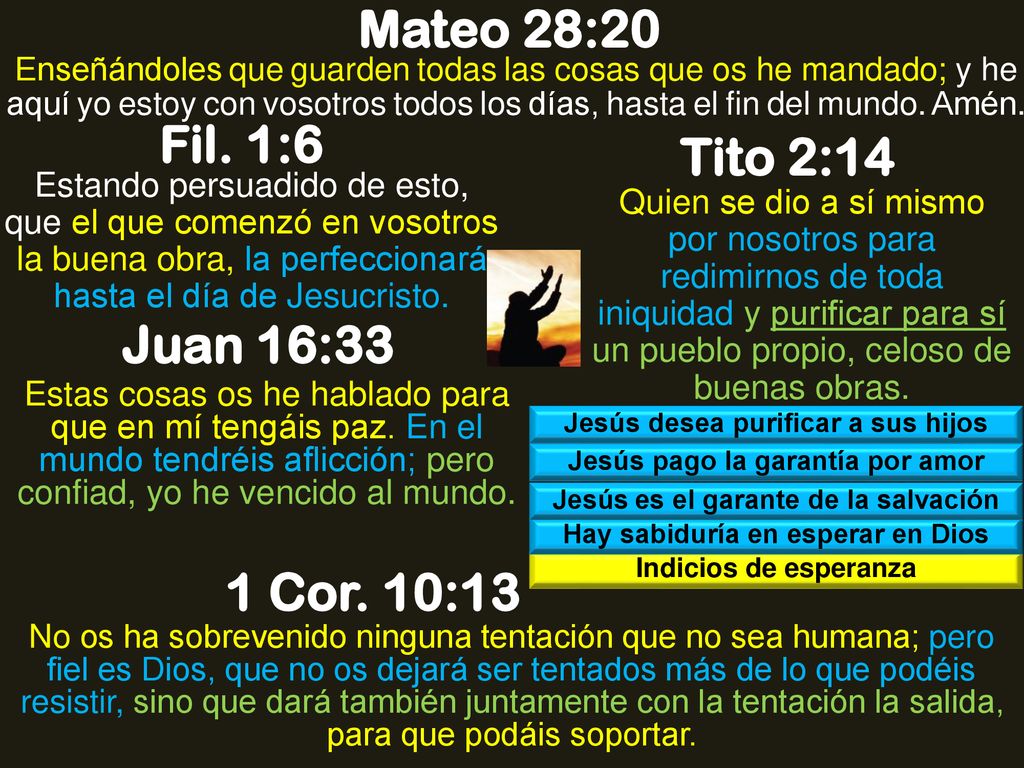Mateo 28:20 Fil. 1:6 Tito 2:14 Juan 16:33 1 Cor. 10:13