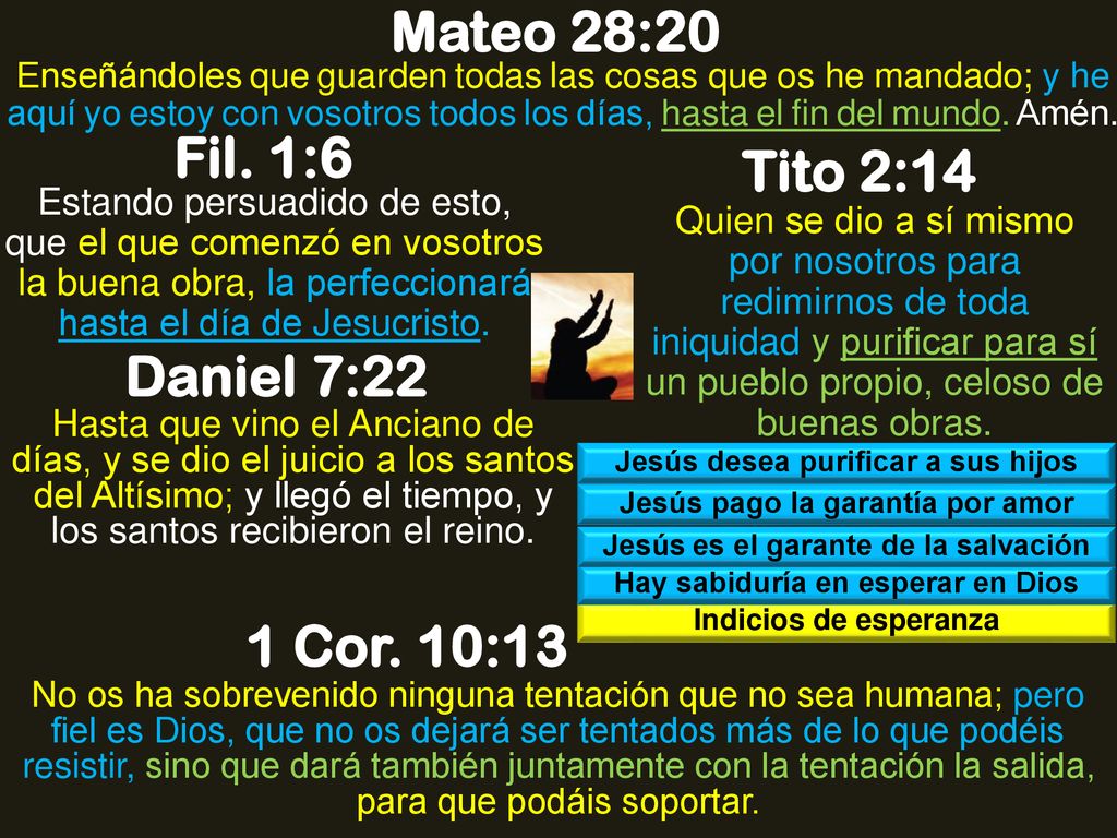 Mateo 28:20 Fil. 1:6 Tito 2:14 Daniel 7:22 1 Cor. 10:13