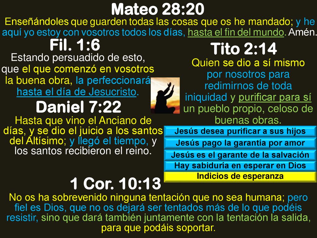 Mateo 28:20 Fil. 1:6 Tito 2:14 Daniel 7:22 1 Cor. 10:13