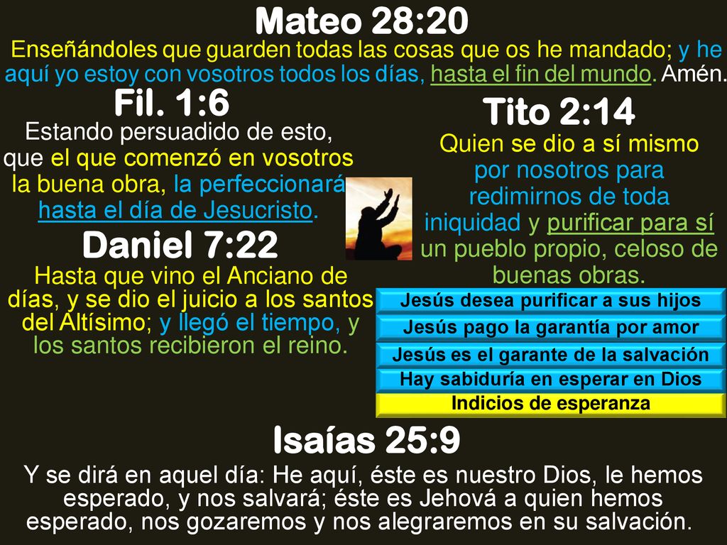 Mateo 28:20 Fil. 1:6 Tito 2:14 Daniel 7:22 Isaías 25:9