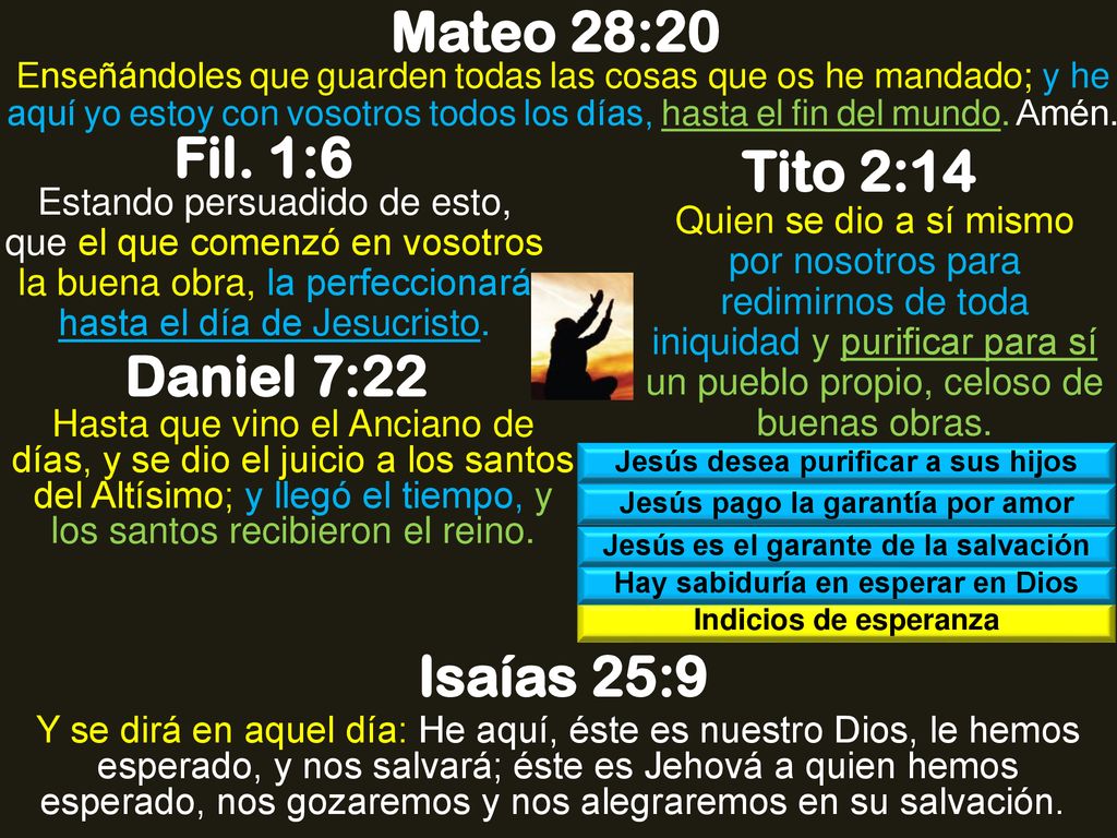 Mateo 28:20 Fil. 1:6 Tito 2:14 Daniel 7:22 Isaías 25:9