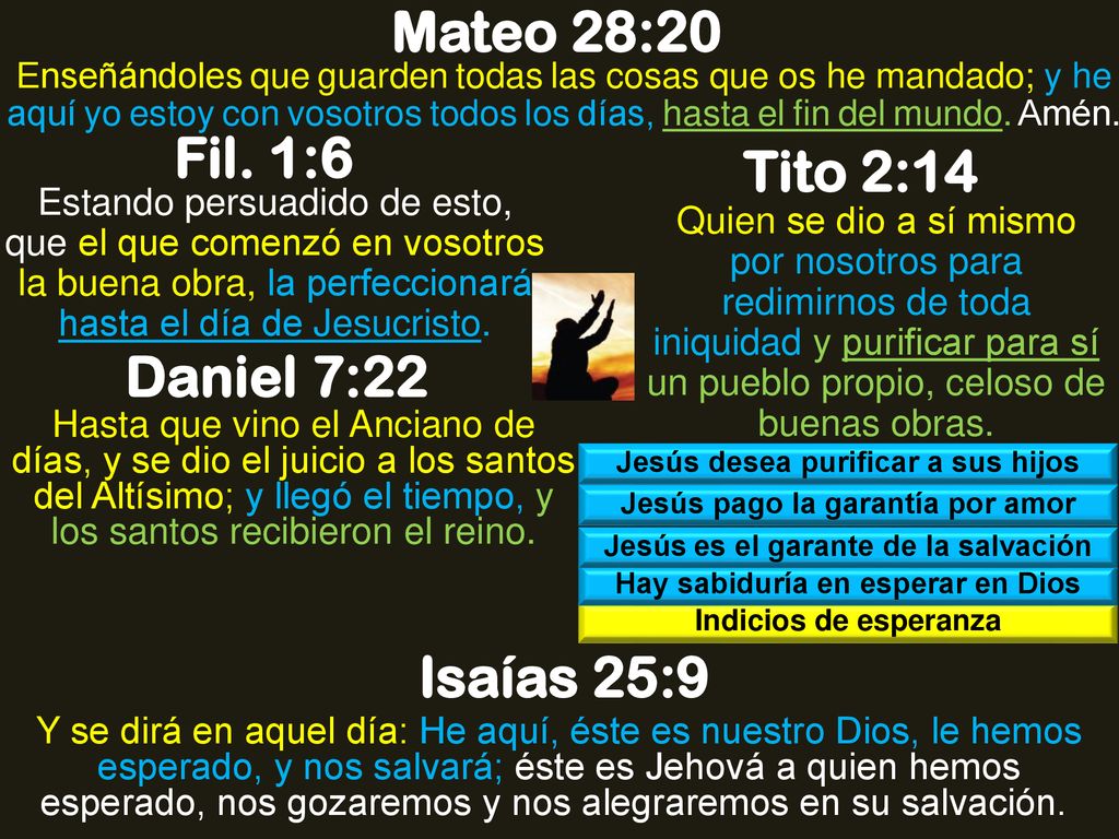 Mateo 28:20 Fil. 1:6 Tito 2:14 Daniel 7:22 Isaías 25:9