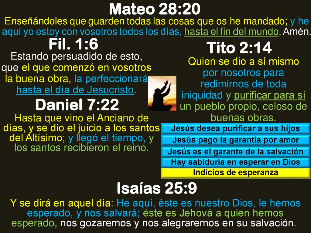 Mateo 28:20 Fil. 1:6 Tito 2:14 Daniel 7:22 Isaías 25:9