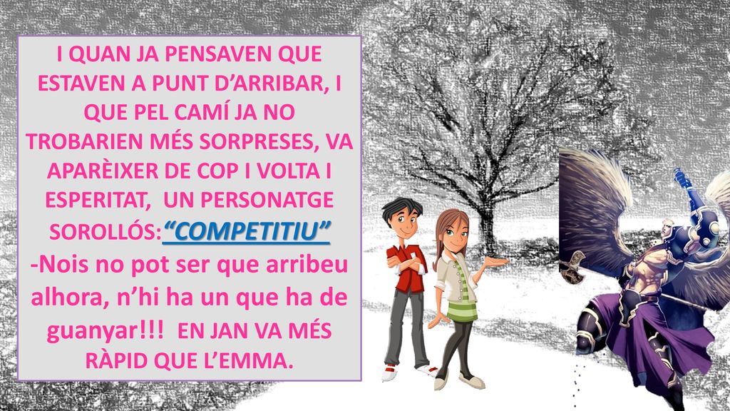 I quan ja pensaven que estaven a punt d’arribar, i que pel camí ja no trobarien més sorpreses, va Aparèixer de cop i volta i esperitat, un personatge sorollós: COMPETITIU