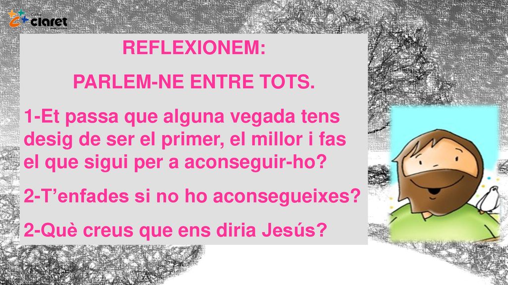 REFLEXIONEM: PARLEM-NE ENTRE TOTS. 1-Et passa que alguna vegada tens desig de ser el primer, el millor i fas el que sigui per a aconseguir-ho