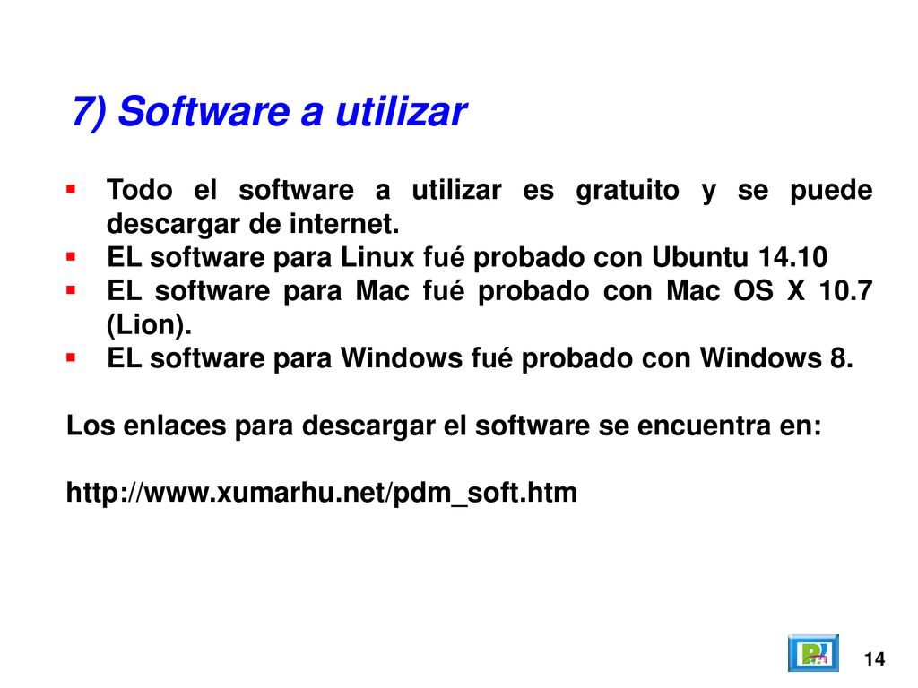 7) Software a utilizar Todo el software a utilizar es gratuito y se puede descargar de internet. EL software para Linux fué probado con Ubuntu